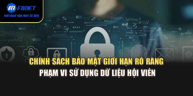 Chính sách bảo mật giới hạn rõ ràng phạm vi sử dụng dữ liệu hội viên