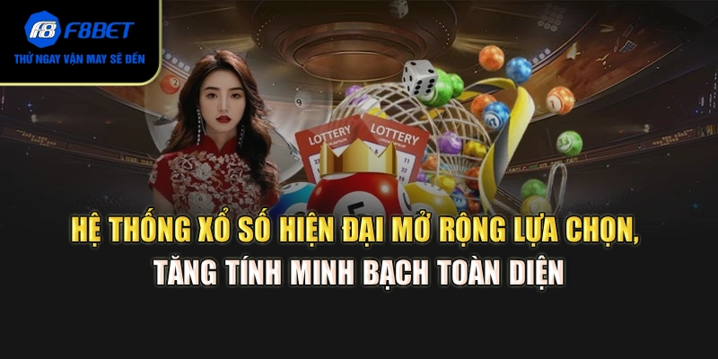 Hệ thống xổ số hiện đại mở rộng lựa chọn, tăng tính minh bạch toàn diện