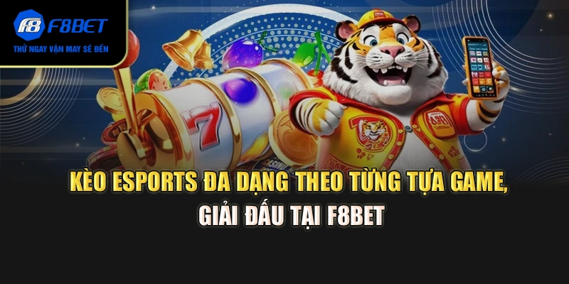 Kèo esports đa dạng theo từng tựa game, giải đấu tại F8BET