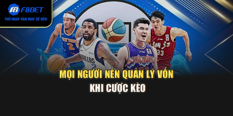 Mọi người nên quản lý vốn khi cược kèo