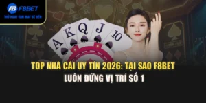 Top Nhà Cái Uy Tín 2026: Tại Sao F8BET Luôn Đứng Vị Trí Số 1